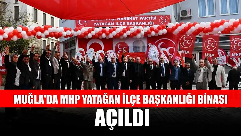 Muğla'da MHP Yatağan İlçe Başkanlığı binası açıldı