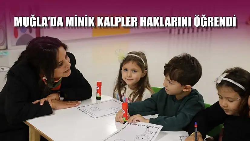 Muğla'da Minik Kalpler Haklarını Öğrendi