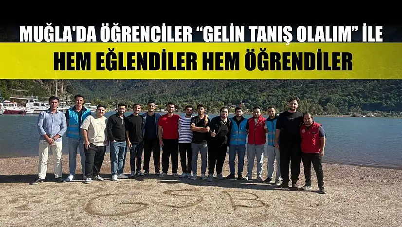 Muğla'da öğrenciler 'Gelin tanış olalım' ile hem eğlendiler hem öğrendiler