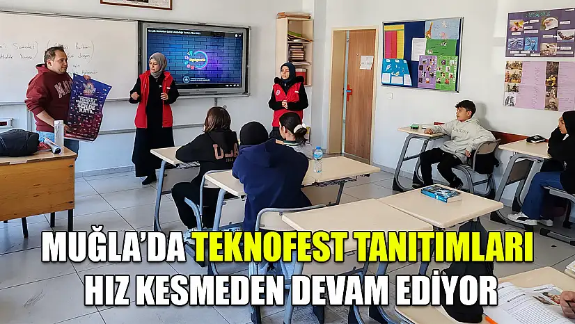 Muğla'da TEKNOFEST tanıtımları hız kesmeden devam ediyor