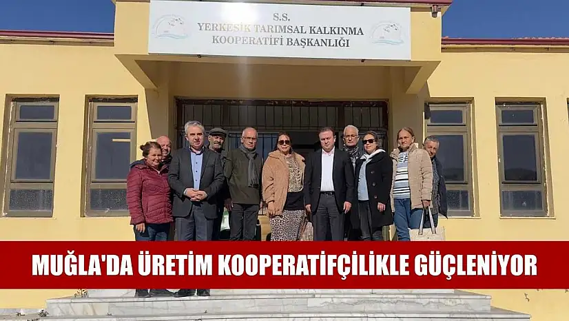 Muğla'da üretim kooperatifçilikle güçleniyor