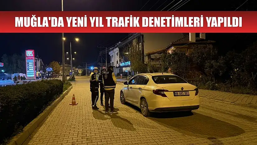 Muğla'da yeni yıl trafik denetimleri yapıldı
