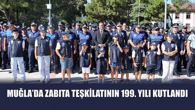 Muğla'da Zabıta Teşkilatının 199. Yılı Kutlandı