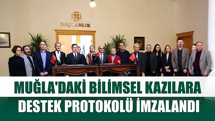 Muğla'daki bilimsel kazılara destek protokolü imzalandı