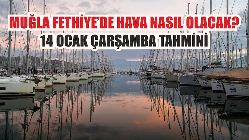 Muğla Fethiye'de Hava Nasıl Olacak? 14 Ocak Çarşamba Tahmini