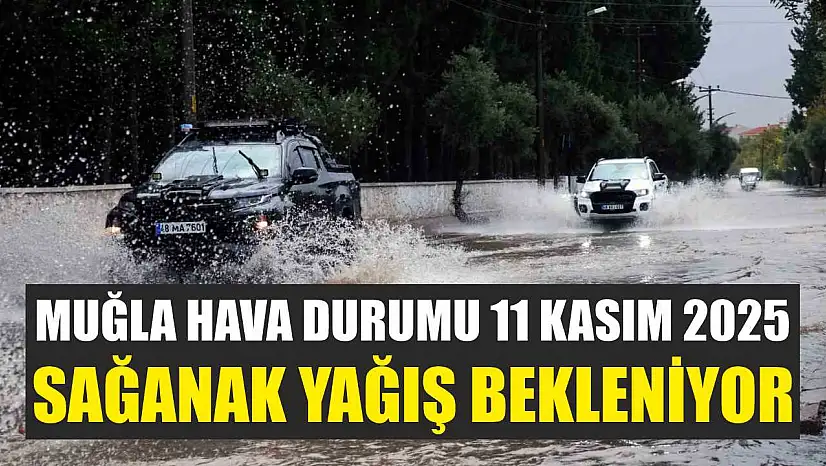 Muğla Hava Durumu 11 Kasım 2025: Sağanak Yağış Bekleniyor