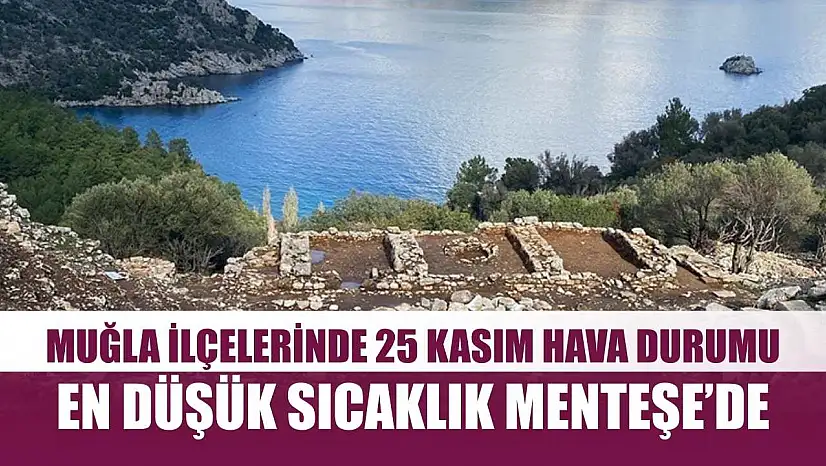 Muğla ilçelerinde 25 Kasım Hava Durumu: En Düşük Sıcaklık Menteşe'de