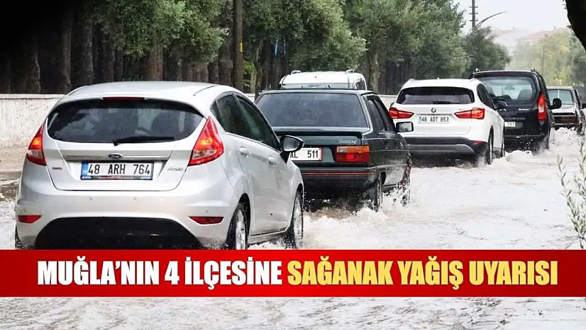 Muğla'nın 4 ilçesine sağanak yağış uyarısı