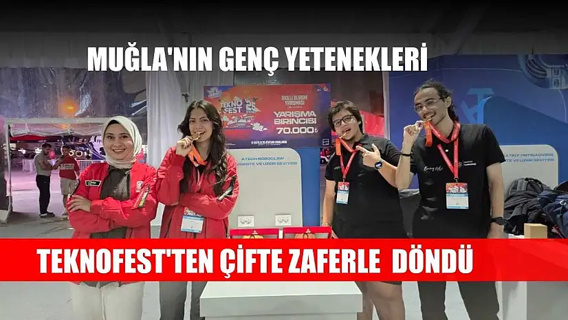 Muğla'nın genç yetenekleri Teknofest'ten çifte zaferle döndü