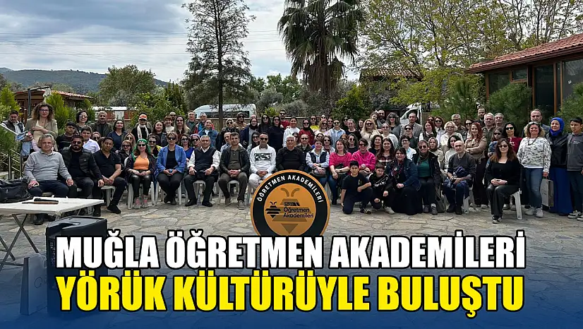 Muğla öğretmen akademileri, Yörük kültürüyle buluştu