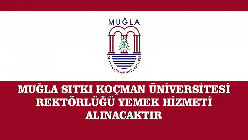 MUĞLA SITKI KOÇMAN ÜNİVERSİTESİ REKTÖRLÜĞÜ YEMEK HİZMETİ ALINACAKTIR