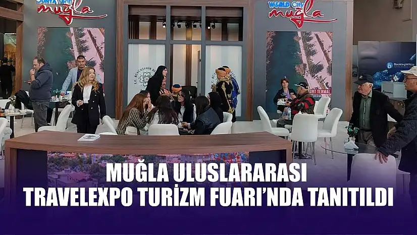 Muğla Uluslararası Travelexpo Turizm Fuarı'nda tanıtıldı