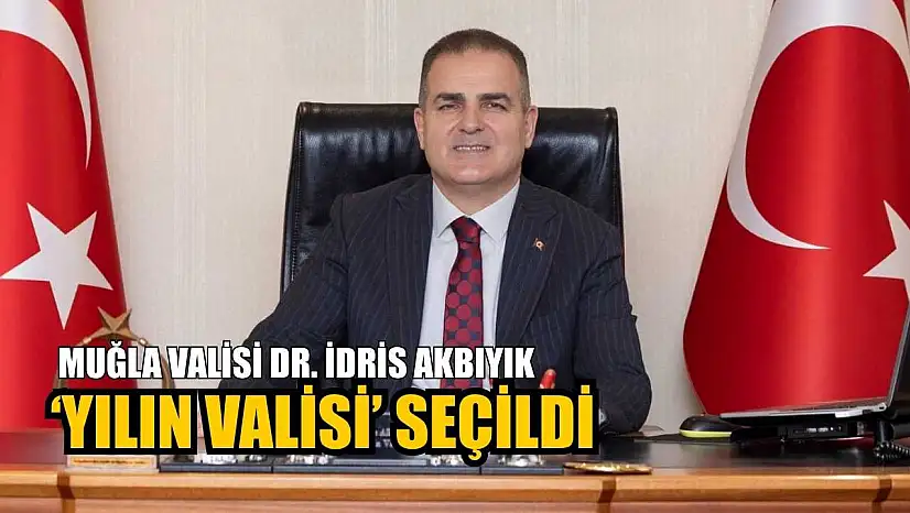 Muğla Valisi Dr. İdris Akbıyık 'Yılın Valisi' seçildi