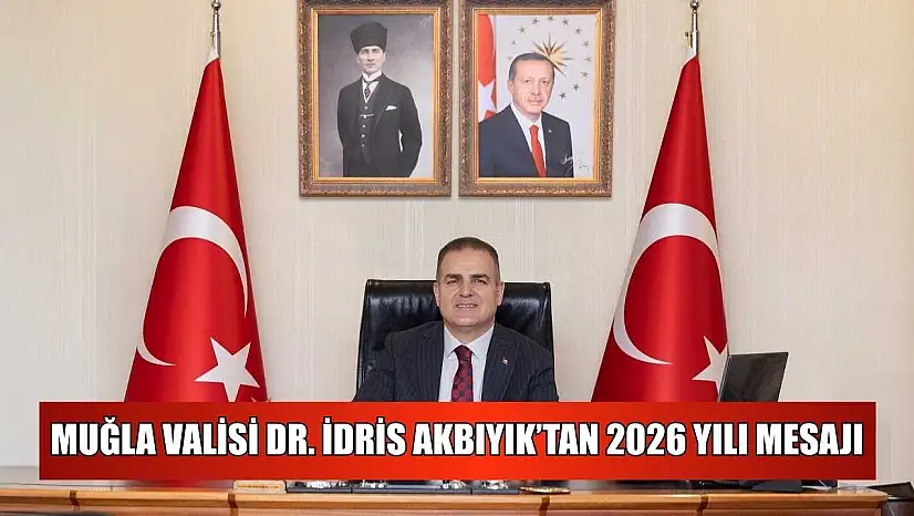 Muğla Valisi Dr. İdris Akbıyık'tan 2026 yılı mesajı