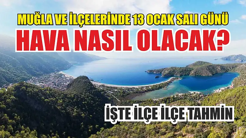 Muğla ve ilçelerinde 13 Ocak Salı günü hava nasıl olacak? İşte ilçe ilçe tahmin
