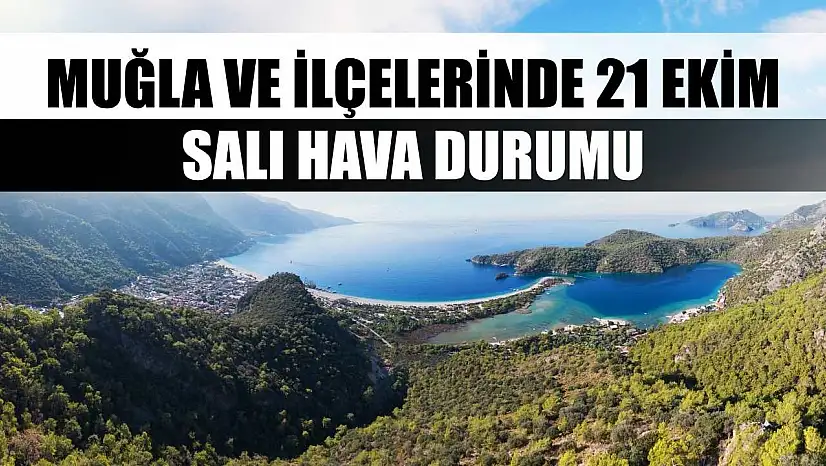 Muğla ve İlçelerinde 21 Ekim Salı Hava Durumu