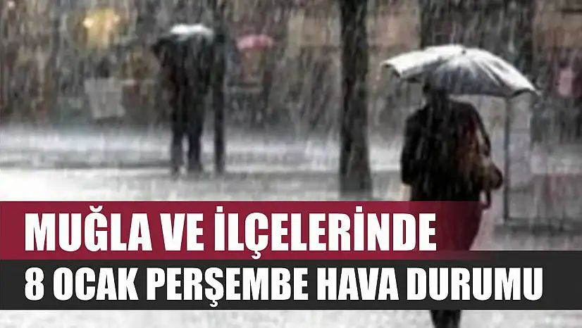 Muğla ve İlçelerinde 8 Ocak Perşembe Hava Durumu