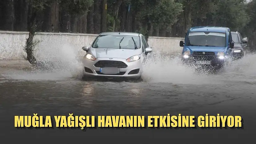 Muğla yağışlı havanın etkisine giriyor