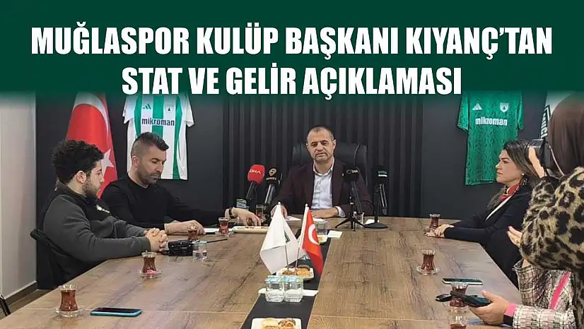 Muğlaspor Kulüp Başkanı Kıyanç'tan stat ve gelir açıklaması
