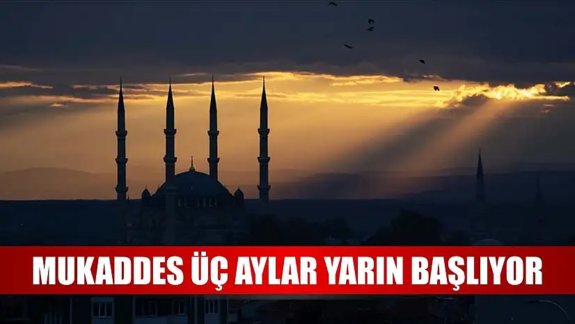 Mukaddes üç aylar yarın başlıyor