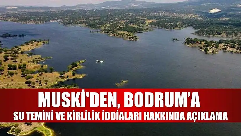 MUSKİ'den, Bodrum'a su temini ve kirlilik iddiaları hakkında açıklama