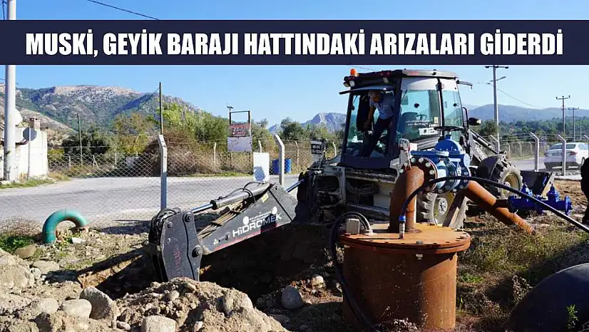 MUSKİ, Geyik Barajı hattındaki arızaları giderdi