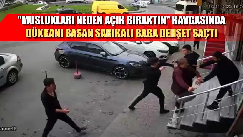 'Muslukları neden açık bıraktın' kavgasında dükkanı basan sabıkalı baba dehşet saçtı
