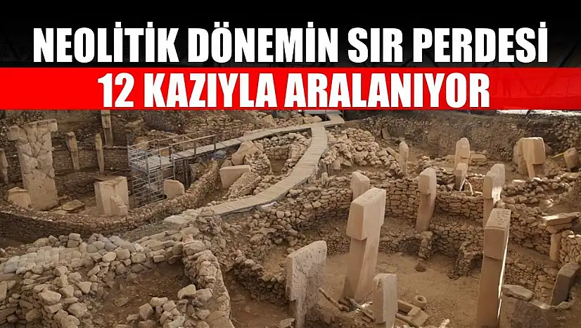 Neolitik dönemin sır perdesi 12 kazıyla aralanıyor