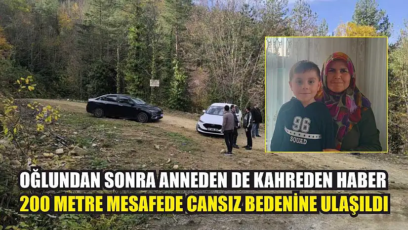 Oğlundan sonra anneden de kahreden haber: 200 metre mesafede cansız bedenine ulaşıldı