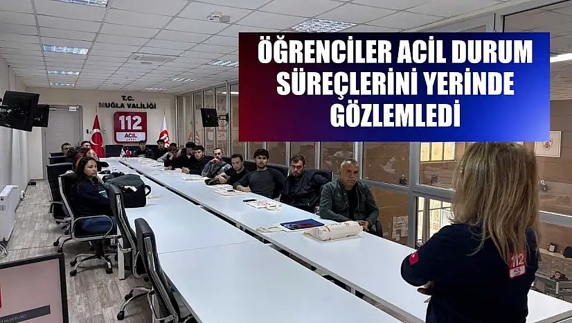 Öğrenciler acil durum süreçlerini yerinde gözlemledi