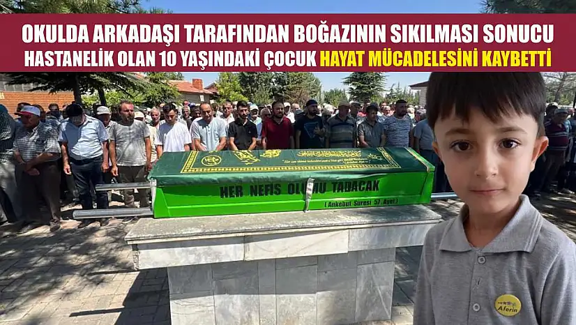 Okulda arkadaşı tarafından boğazının sıkılması sonucu hastanelik olan 10 yaşındaki çocuk hayat mücadelesini kaybetti