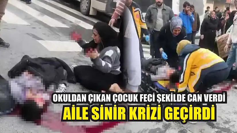 Okuldan çıkan çocuk feci şekilde can verdi: Aile sinir krizi geçirdi