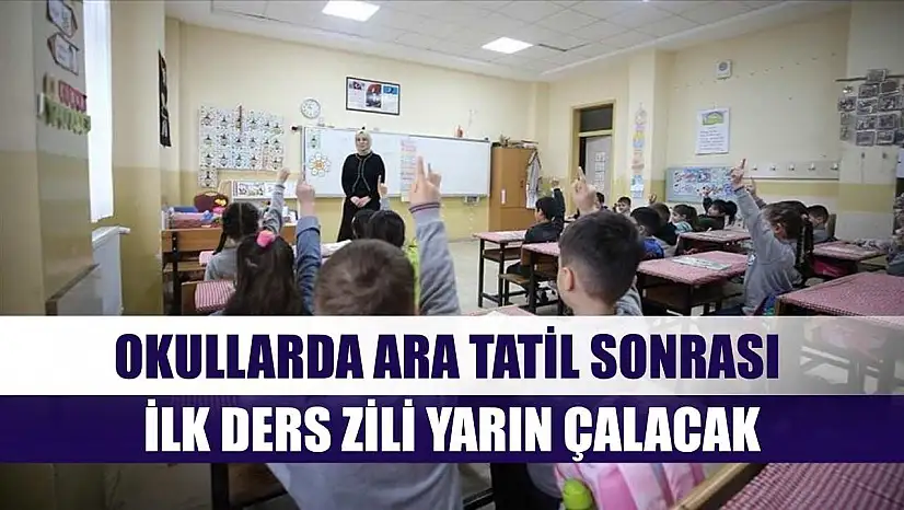 Okullarda ara tatil sonrası ilk ders zili yarın çalacak