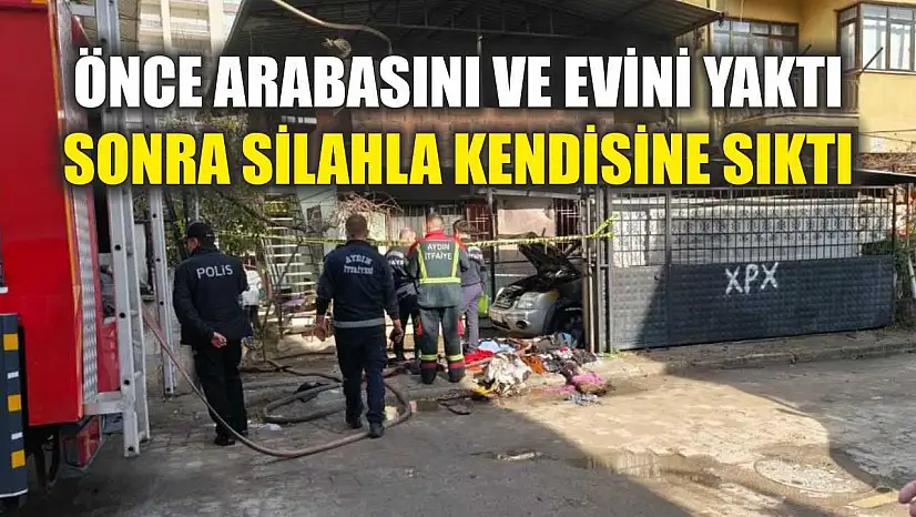 Önce arabasını ve evini yaktı, sonra silahla kendisine sıktı