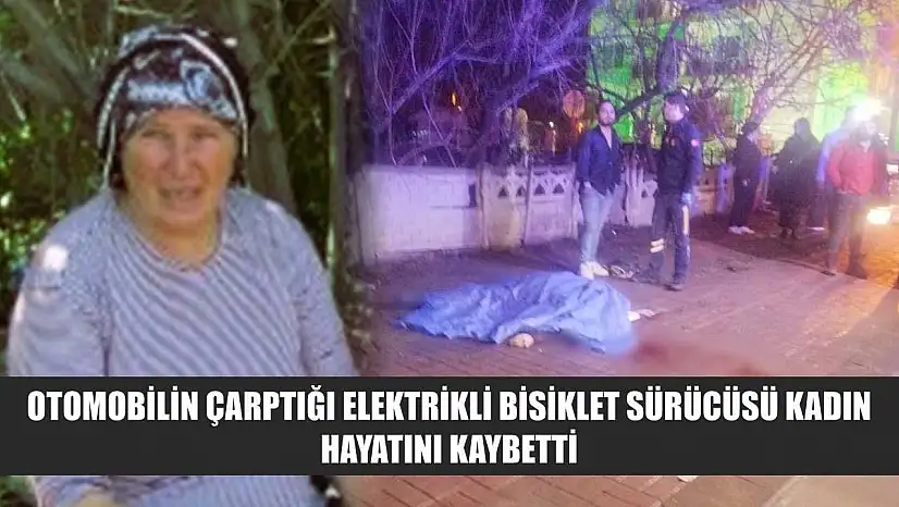 Otomobilin Çarptığı Elektrikli Bisiklet Sürücüsü Kadın Hayatını Kaybetti