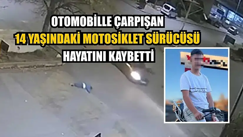 Otomobille çarpışan 14 yaşındaki motosiklet sürücüsü hayatını kaybetti