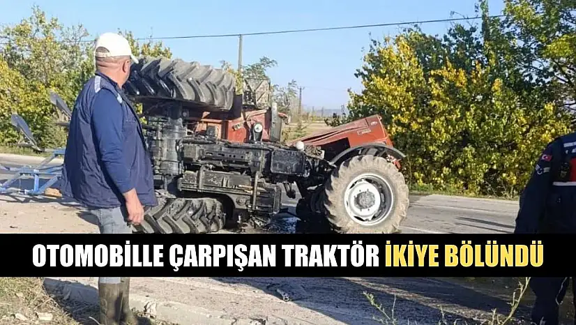 Otomobille çarpışan traktör ikiye bölündü