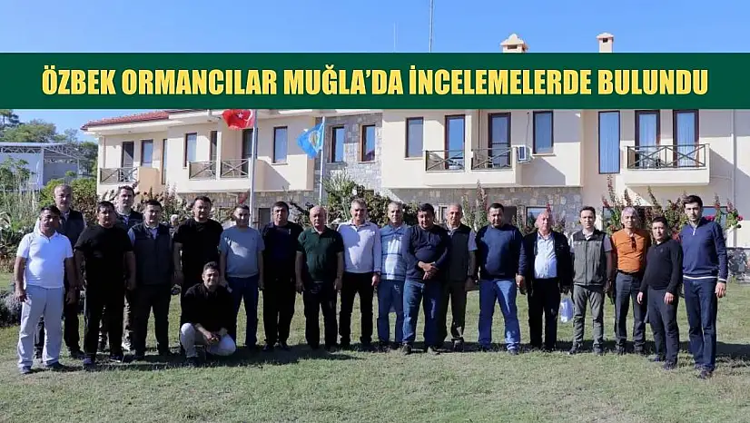 Özbek ormancılar Muğla'da incelemelerde bulundu