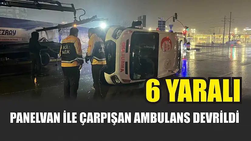 Panelvan ile çarpışan ambulans devrildi: 6 yaralı