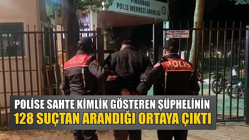 Polise sahte kimlik gösteren şüphelinin 128 suçtan arandığı ortaya çıktı