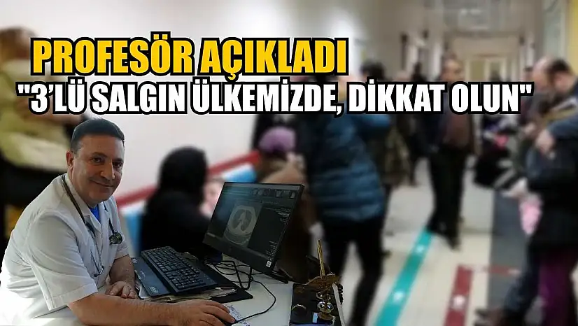 Profesör açıkladı: '3'lü salgın ülkemizde, dikkat olun'