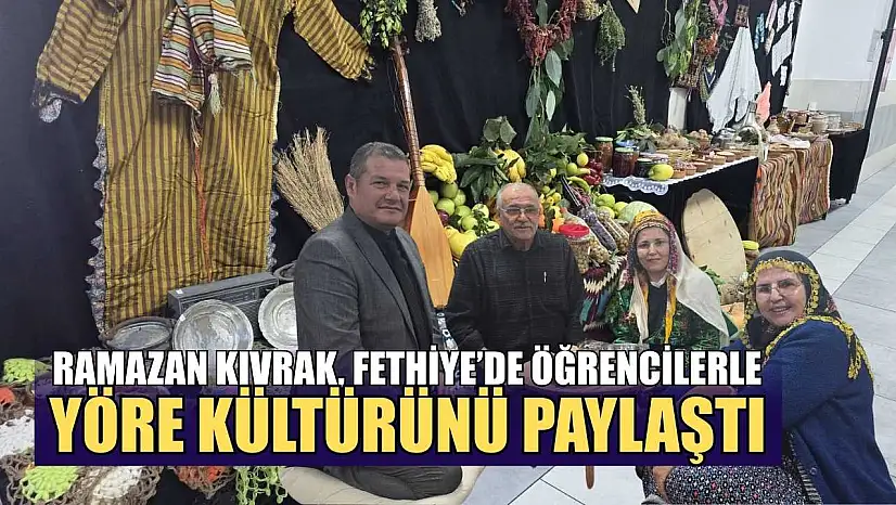 Ramazan Kıvrak, Fethiye'de öğrencilerle yöre kültürünü paylaştı