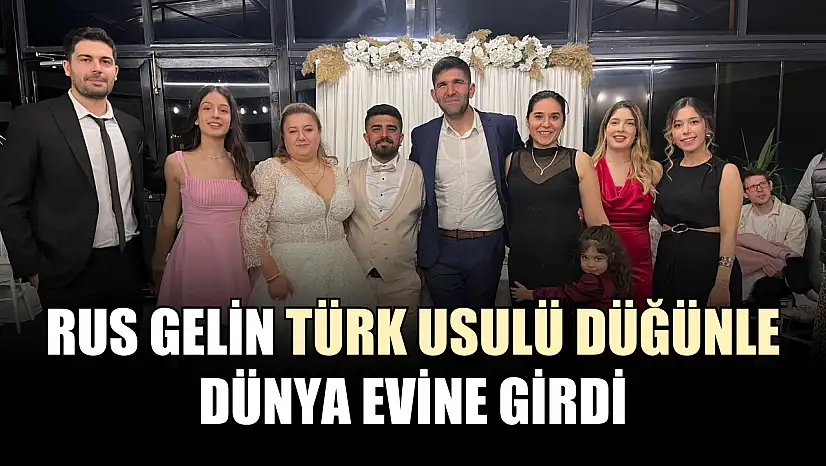 Rus gelin Türk usulü düğünle dünya evine girdi