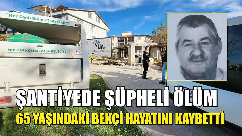 Şantiyede Şüpheli Ölüm: 65 Yaşındaki Bekçi Hayatını Kaybetti