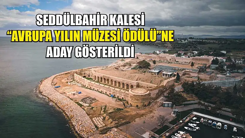 Seddülbahir Kalesi 'Avrupa Yılın Müzesi Ödülü'ne aday gösterildi