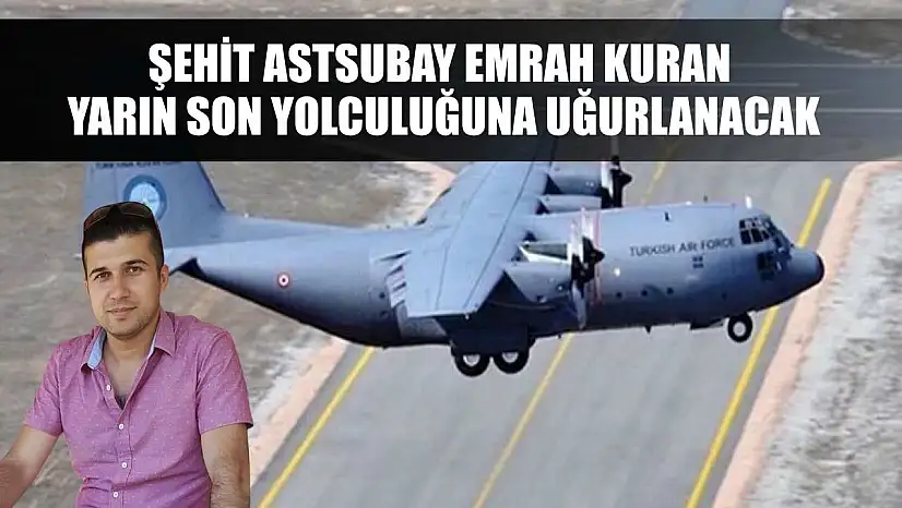Şehit Astsubay Emrah Kuran Yarın Son Yolculuğuna Uğurlanacak