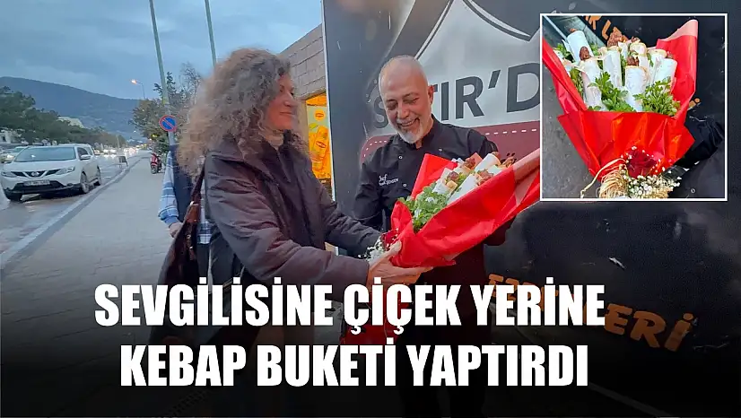 Sevgilisine çiçek yerine kebap buketi yaptırdı