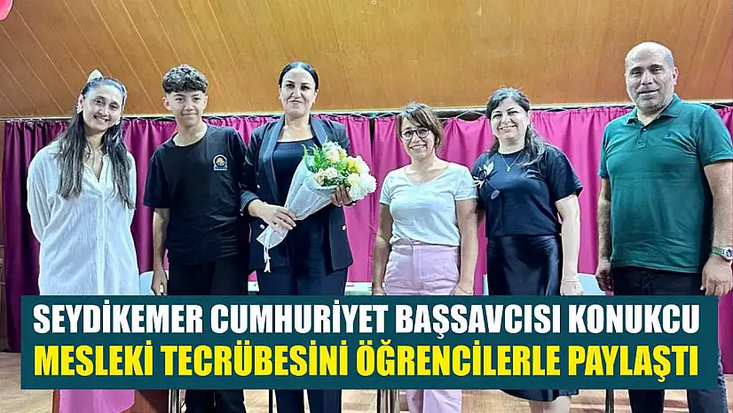 Seydikemer Cumhuriyet Başsavcısı Konukcu, mesleki tecrübesini öğrencilerle paylaştı