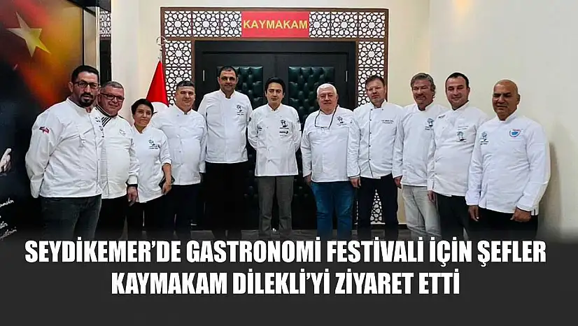 Seydikemer'de Gastronomi Festivali İçin Şefler Kaymakam Dilekli'yi Ziyaret Etti