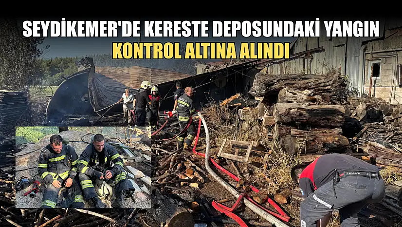 Seydikemer'de kereste deposundaki yangın kontrol altına alındı